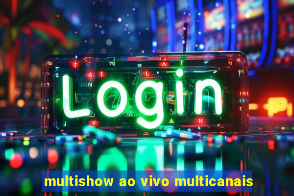 multishow ao vivo multicanais